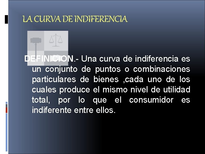 LA CURVA DE INDIFERENCIA DEFINICION. - Una curva de indiferencia es un conjunto de