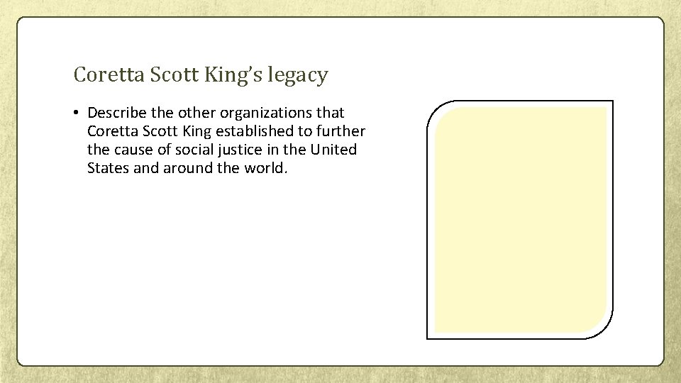 Coretta Scott King’s legacy • Describe the other organizations that Coretta Scott King established