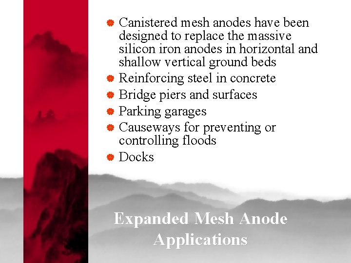 | | | Canistered mesh anodes have been designed to replace the massive silicon