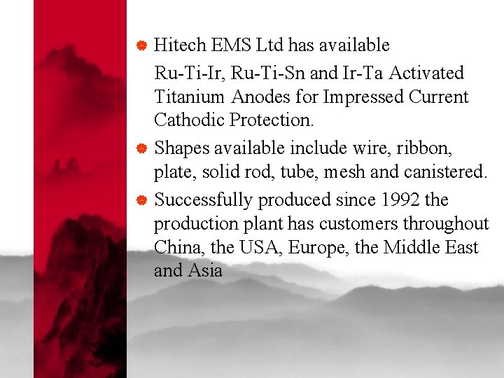 | | | Hitech EMS Ltd has available Ru-Ti-Ir, Ru-Ti-Sn and Ir-Ta Activated Titanium