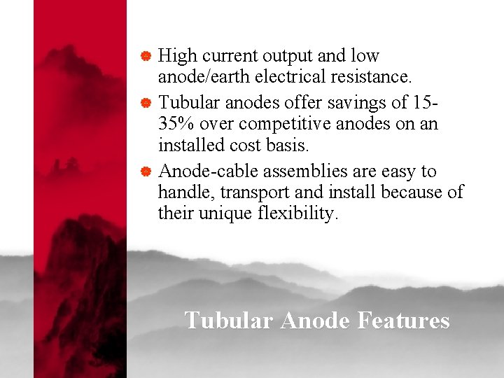 | | | High current output and low anode/earth electrical resistance. Tubular anodes offer