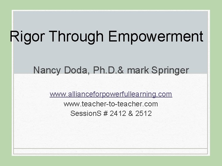 Rigor Through Empowerment Nancy Doda, Ph. D. & mark Springer www. allianceforpowerfullearning. com www.