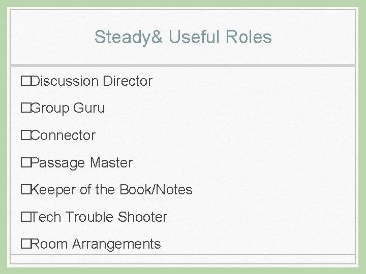Steady& Useful Roles �Discussion Director �Group Guru �Connector �Passage Master �Keeper of the Book/Notes
