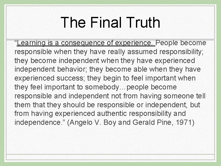 The Final Truth “Learning is a consequence of experience. People become responsible when they