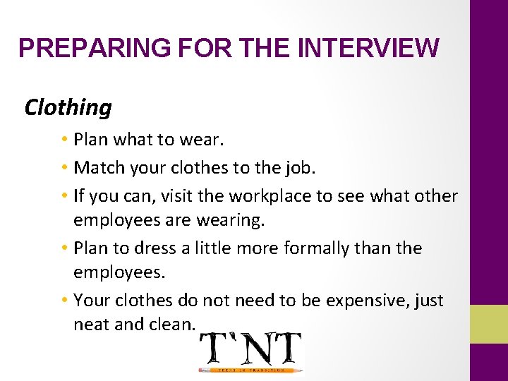 PREPARING FOR THE INTERVIEW Clothing • Plan what to wear. • Match your clothes