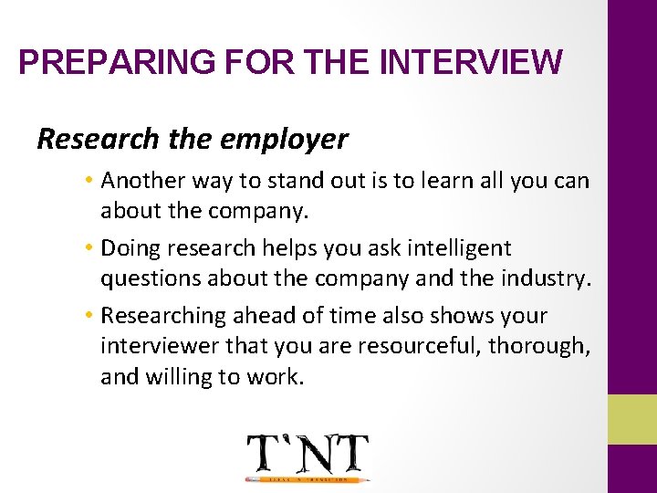 PREPARING FOR THE INTERVIEW Research the employer • Another way to stand out is