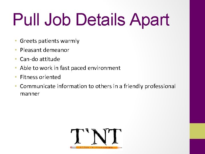 Pull Job Details Apart • • • Greets patients warmly Pleasant demeanor Can-do attitude