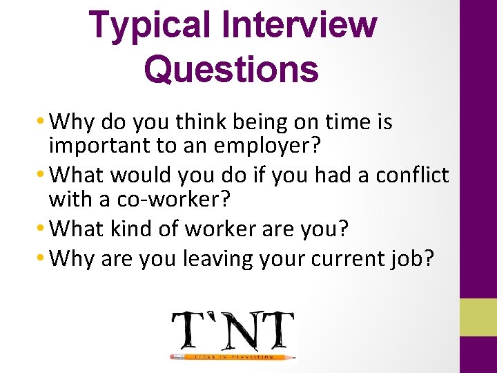 Typical Interview Questions • Why do you think being on time is important to