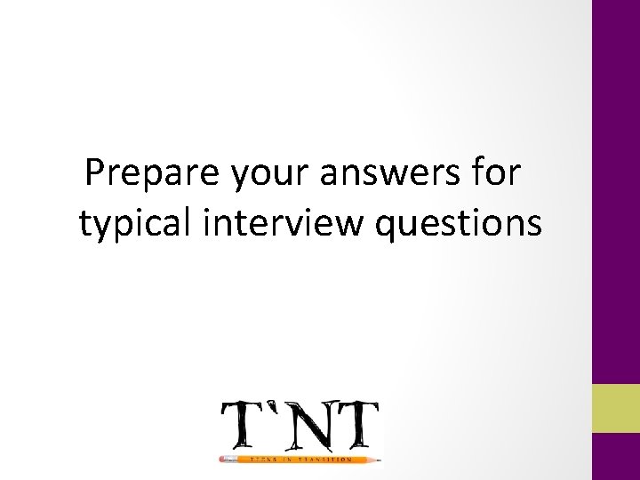 Prepare your answers for typical interview questions 