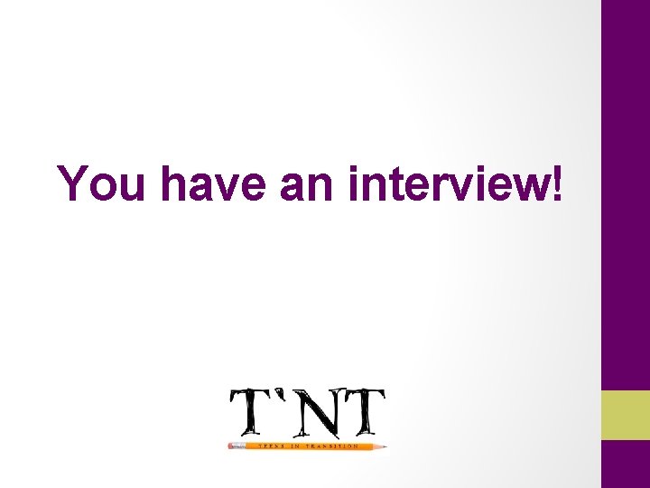 You have an interview! 