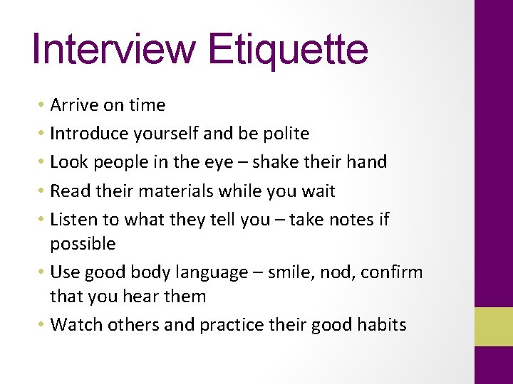 Interview Etiquette • Arrive on time • Introduce yourself and be polite • Look