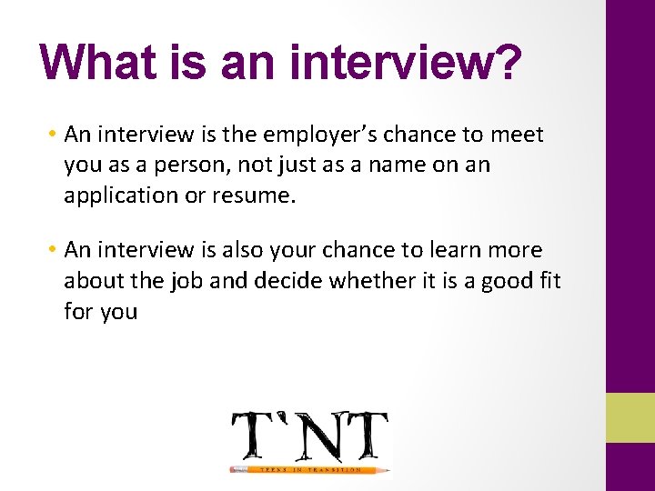 What is an interview? • An interview is the employer’s chance to meet you