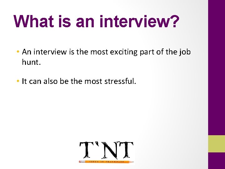 What is an interview? • An interview is the most exciting part of the