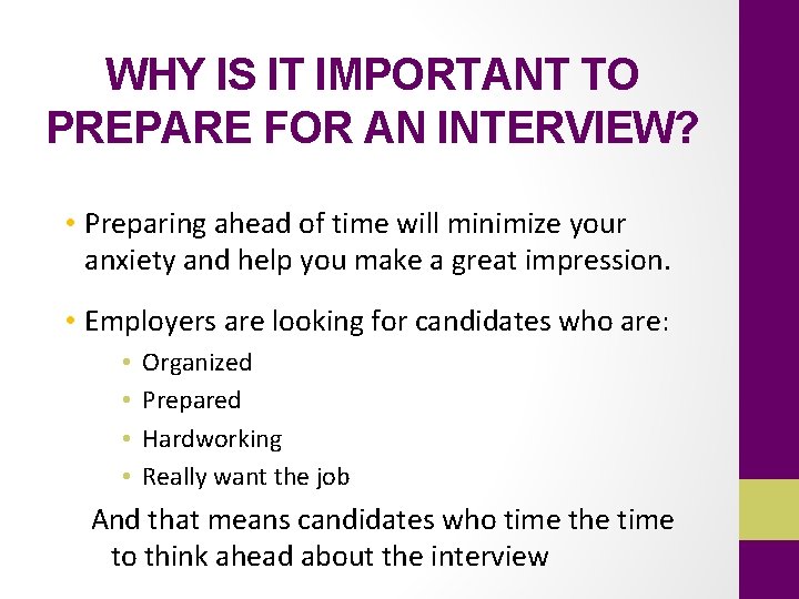 WHY IS IT IMPORTANT TO PREPARE FOR AN INTERVIEW? • Preparing ahead of time