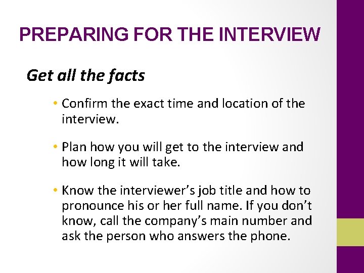 PREPARING FOR THE INTERVIEW Get all the facts • Confirm the exact time and