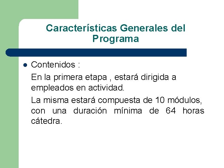 Características Generales del Programa l Contenidos : En la primera etapa , estará dirigida