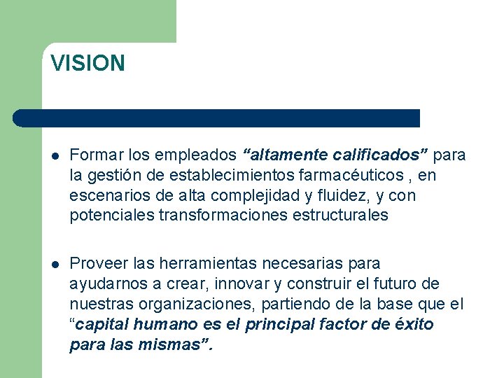 VISION l Formar los empleados “altamente calificados” para la gestión de establecimientos farmacéuticos ,