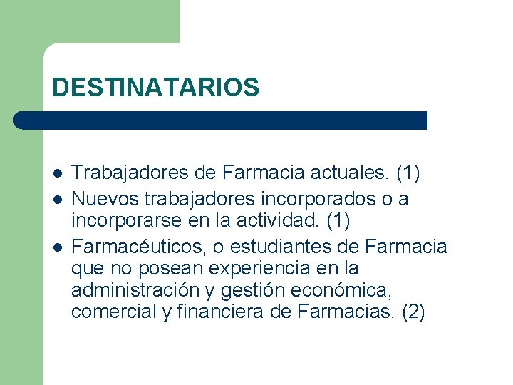 DESTINATARIOS l l l Trabajadores de Farmacia actuales. (1) Nuevos trabajadores incorporados o a