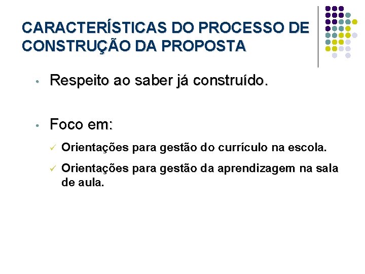 CARACTERÍSTICAS DO PROCESSO DE CONSTRUÇÃO DA PROPOSTA • Respeito ao saber já construído. •