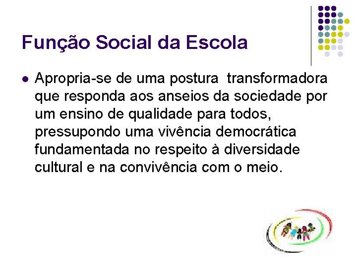 Função Social da Escola l Apropria-se de uma postura transformadora que responda aos anseios