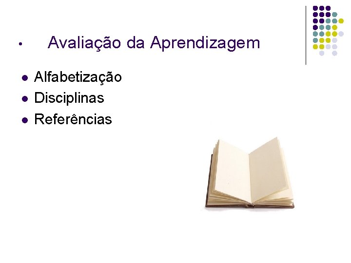  • l l l Avaliação da Aprendizagem Alfabetização Disciplinas Referências 