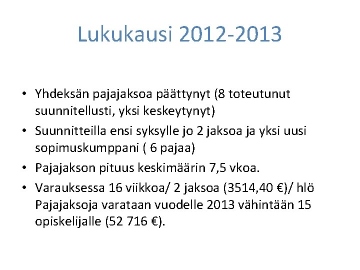 Lukukausi 2012 -2013 • Yhdeksän pajajaksoa päättynyt (8 toteutunut suunnitellusti, yksi keskeytynyt) • Suunnitteilla