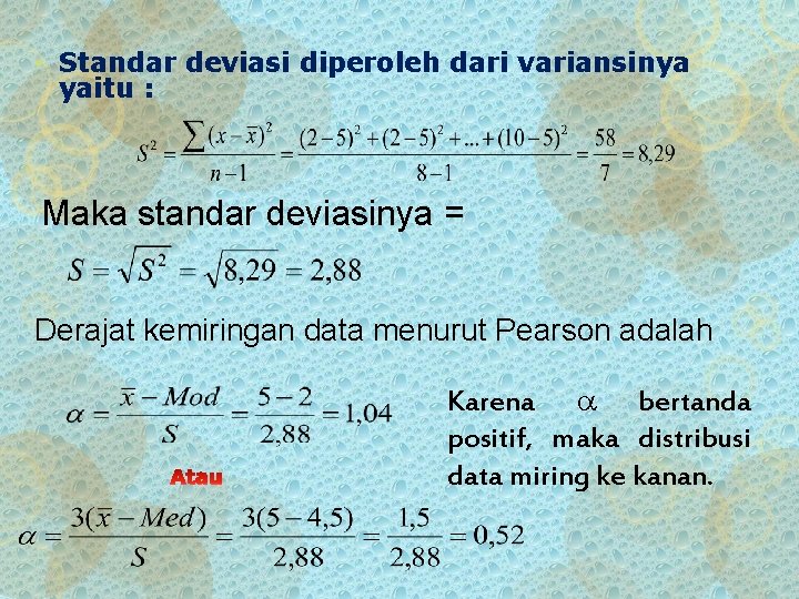  • Standar deviasi diperoleh dari variansinya yaitu : Maka standar deviasinya = Derajat