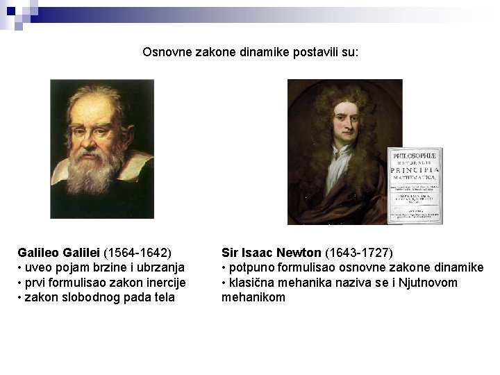 Osnovne zakone dinamike postavili su: Galileo Galilei (1564 -1642) • uveo pojam brzine i