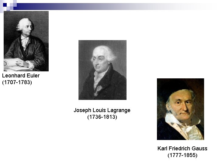 Leonhard Euler (1707 -1783) Joseph Louis Lagrange (1736 -1813) Karl Friedrich Gauss (1777 -1855)