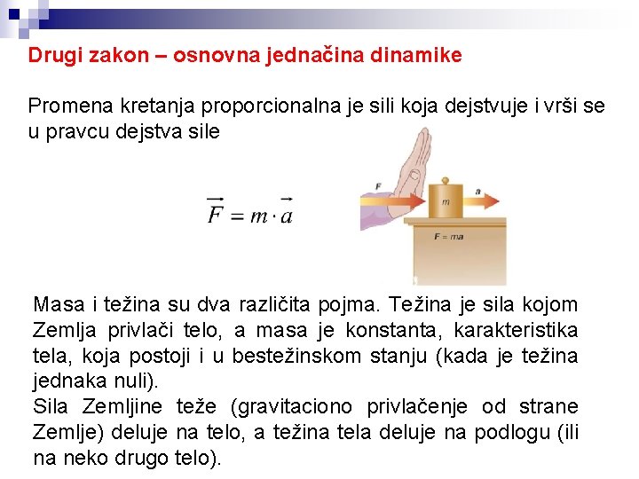 Drugi zakon – osnovna jednačina dinamike Promena kretanja proporcionalna je sili koja dejstvuje i Drugi zakon – osnovna jednačina dinamike Promena kretanja proporcionalna je sili koja dejstvuje i