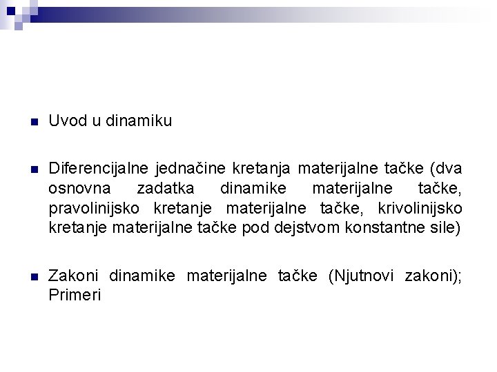 n Uvod u dinamiku n Diferencijalne jednačine kretanja materijalne tačke (dva osnovna zadatka dinamike n Uvod u dinamiku n Diferencijalne jednačine kretanja materijalne tačke (dva osnovna zadatka dinamike