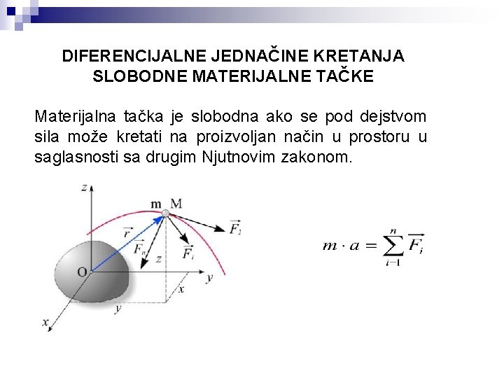 DIFERENCIJALNE JEDNAČINE KRETANJA SLOBODNE MATERIJALNE TAČKE Materijalna tačka je slobodna ako se pod dejstvom