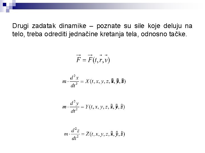 Drugi zadatak dinamike – poznate su sile koje deluju na telo, treba odrediti jednačine Drugi zadatak dinamike – poznate su sile koje deluju na telo, treba odrediti jednačine