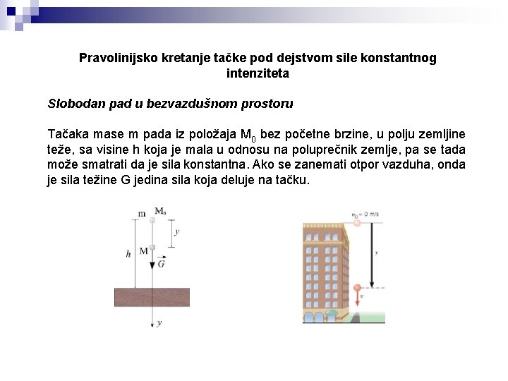 Pravolinijsko kretanje tačke pod dejstvom sile konstantnog intenziteta Slobodan pad u bezvazdušnom prostoru Tačaka