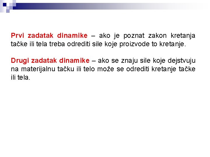 Prvi zadatak dinamike – ako je poznat zakon kretanja tačke ili tela treba odrediti Prvi zadatak dinamike – ako je poznat zakon kretanja tačke ili tela treba odrediti