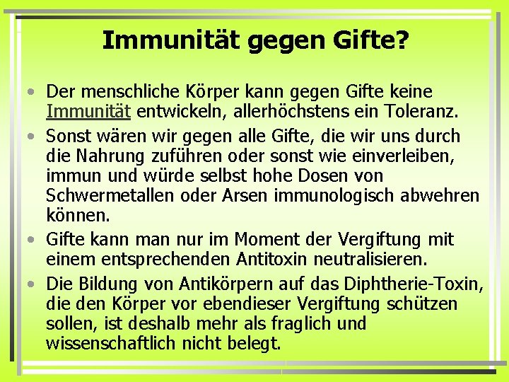 Immunität gegen Gifte? • Der menschliche Körper kann gegen Gifte keine Immunität entwickeln, allerhöchstens