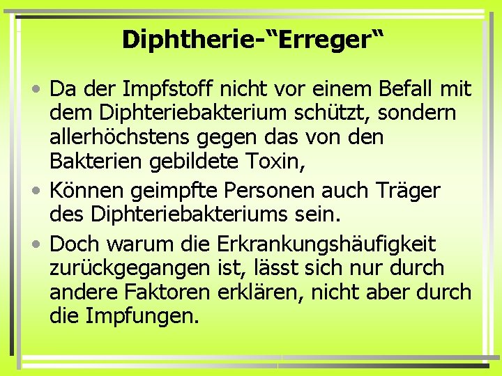 Diphtherie-“Erreger“ • Da der Impfstoff nicht vor einem Befall mit dem Diphteriebakterium schützt, sondern