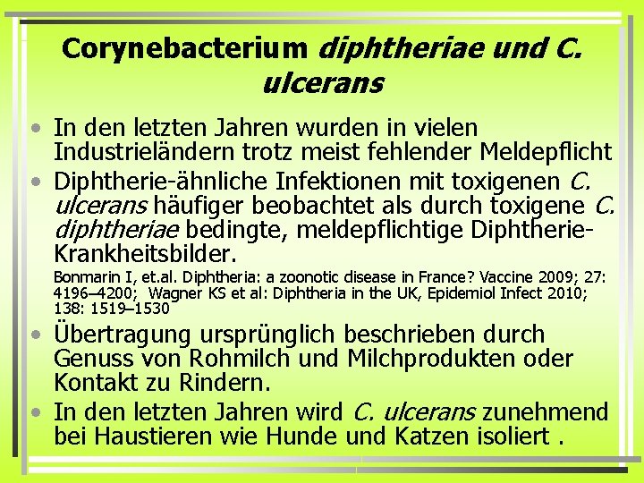 Corynebacterium diphtheriae und C. ulcerans • In den letzten Jahren wurden in vielen Industrieländern