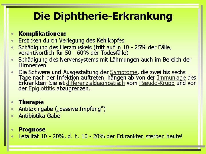 Die Diphtherie-Erkrankung • Komplikationen: • Ersticken durch Verlegung des Kehlkopfes • Schädigung des Herzmuskels