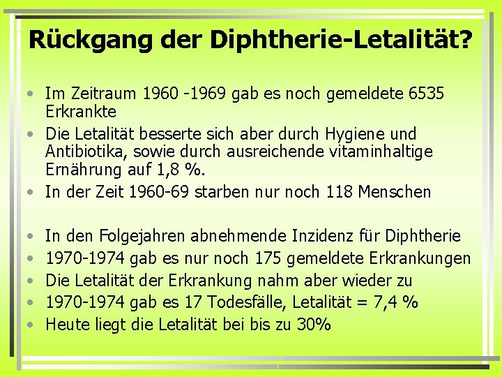 Rückgang der Diphtherie-Letalität? • Im Zeitraum 1960 -1969 gab es noch gemeldete 6535 Erkrankte