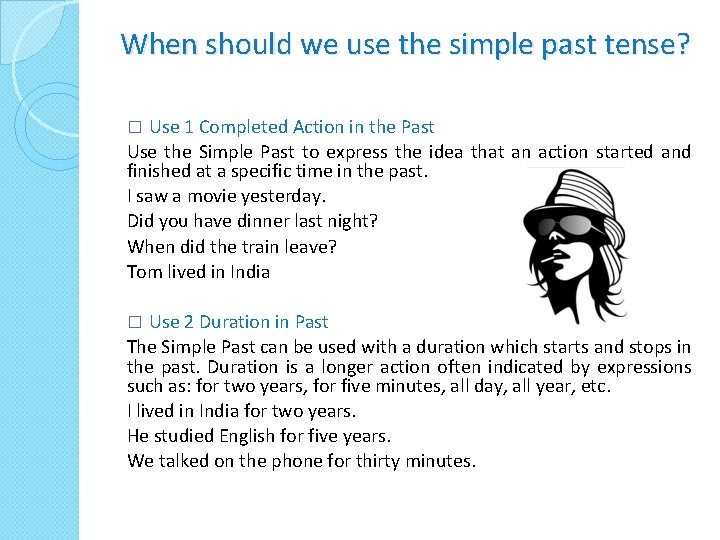 When should we use the simple past tense? Use 1 Completed Action in the