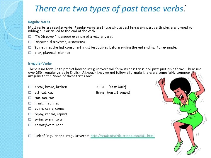 There are two types of past tense verbs: Regular Verbs Most verbs are regular