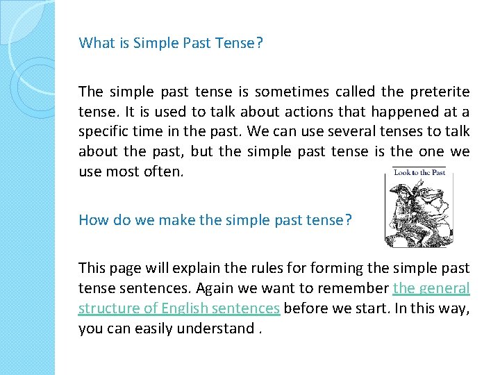 What is Simple Past Tense? The simple past tense is sometimes called the preterite