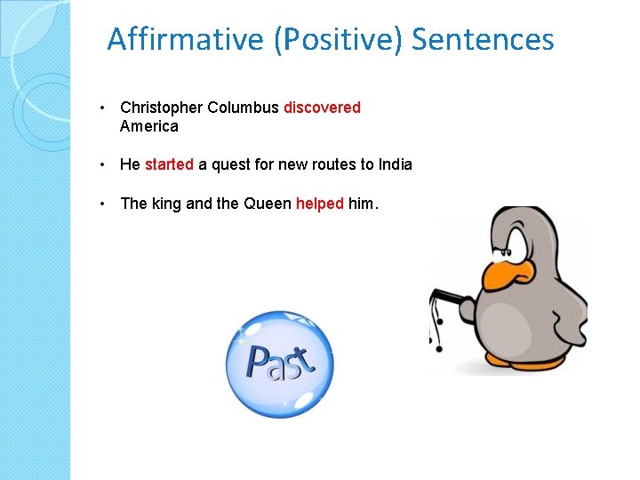 Affirmative (Positive) Sentences • Christopher Columbus discovered America • He started a quest for