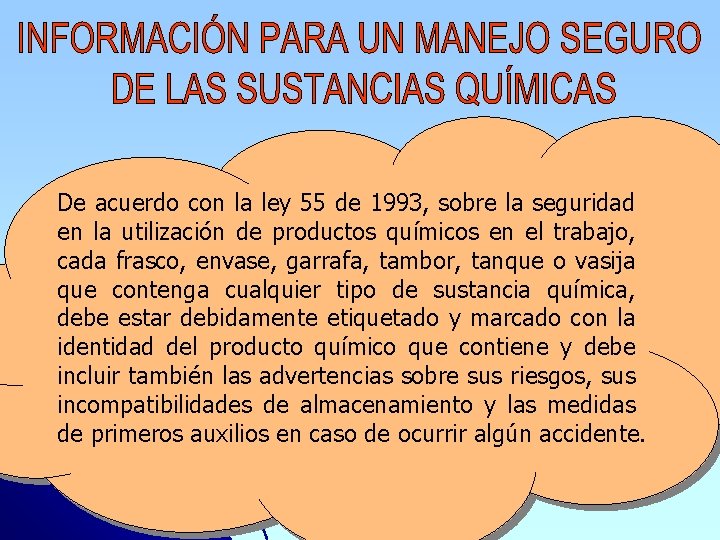 De acuerdo con la ley 55 de 1993, sobre la seguridad en la utilización