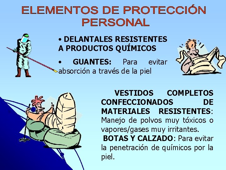  • DELANTALES RESISTENTES A PRODUCTOS QUÍMICOS • GUANTES: Para evitar absorción a través