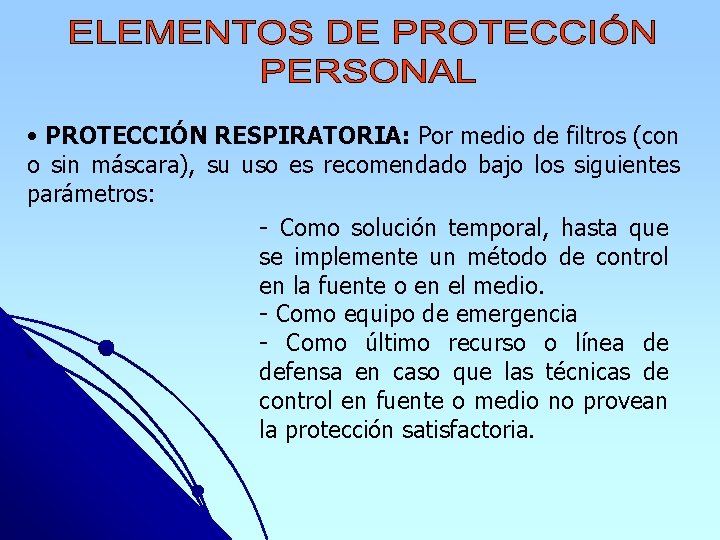  • PROTECCIÓN RESPIRATORIA: Por medio de filtros (con o sin máscara), su uso