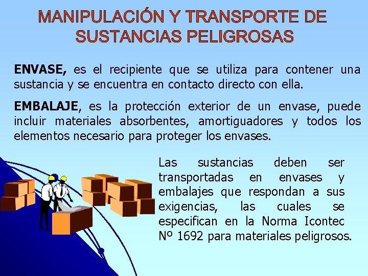 ENVASE, es el recipiente que se utiliza para contener una sustancia y se encuentra