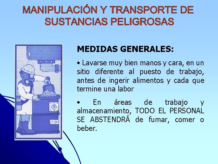 MEDIDAS GENERALES: • Lavarse muy bien manos y cara, en un sitio diferente al