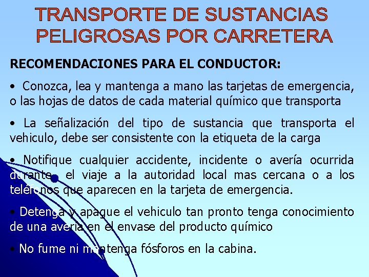 RECOMENDACIONES PARA EL CONDUCTOR: • Conozca, lea y mantenga a mano las tarjetas de